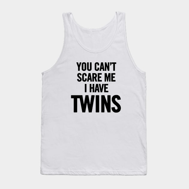 You Can't Scare Me I Have Twins Tank Top by sergiovarela